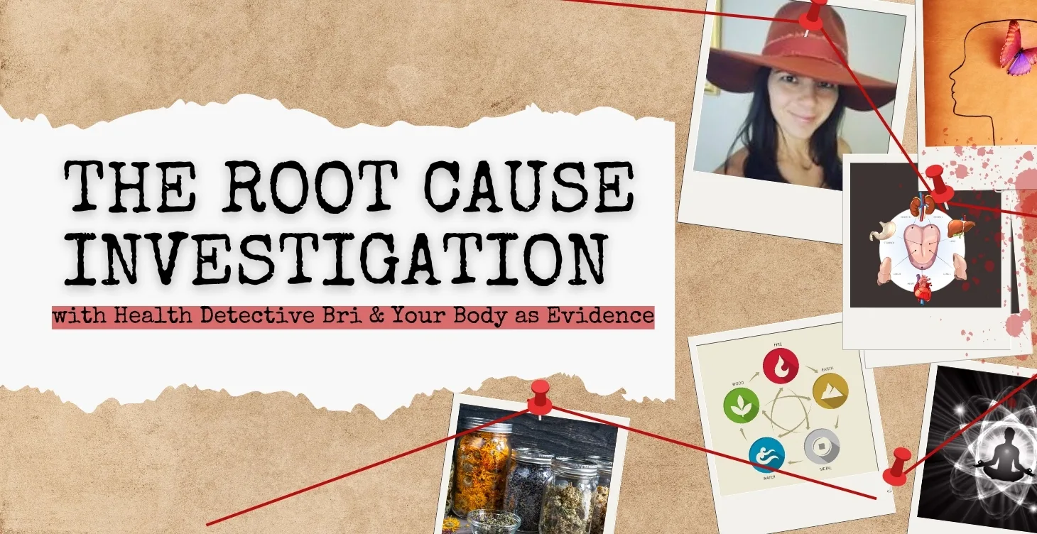 The Root Cause Investigation with Health Detective Bri and Your Body as Evidence, on a detective pinboard of photos